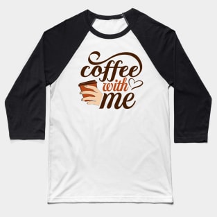 Are You Brewing Coffee For Me - Coffee With Me Baseball T-Shirt